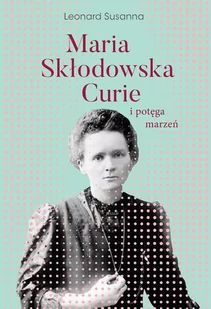 Maria Skłodowska-Curie i potęga marzeń - E-booki - biografie - miniaturka - grafika 1