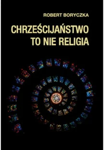 Chrześcijaństwo to nie religia - Religia i religioznawstwo - miniaturka - grafika 1