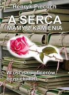 Historia świata - A serca mają z kamienia Henryk Piecuch - miniaturka - grafika 1