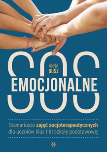 Emocjonalne Sos Scenariusze Zajęć Socjoterapeutycznych Dla Uczniów Klas I-Iii Szkoły Podstawowej Anna Busz - Pedagogika i dydaktyka - miniaturka - grafika 2