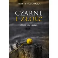 Baśnie, bajki, legendy - Jarocka Krystyna Czarne i złote. Zbiór opowiadań - miniaturka - grafika 1