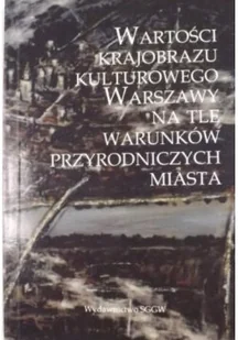 Wartości krajobrazu kulturowego Warszawy na tle warunków przyrodniczych miasta - Książki o kulturze i sztuce - miniaturka - grafika 1