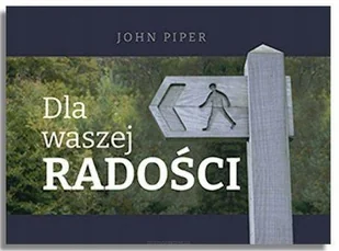 Dla waszej radości - John Piper - oprawa miękka - Religia i religioznawstwo - miniaturka - grafika 1