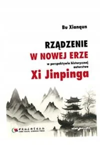 Rządzenie w Nowej Erze w perspektywie historycznej autorstwa Xi Jinpinga - Bu Xianqun - książka - Podręczniki dla szkół wyższych - miniaturka - grafika 1