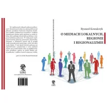 O mediach lokalnych regionie i regionalizmie - Kowalczyk Ryszard - Historia Polski - miniaturka - grafika 1