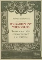 Książki o kulturze i sztuce - Wzgardzony wielogłos. Kultura teatralna czasów saskich i jej tradycje - miniaturka - grafika 1