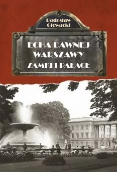 Skarpa Warszawska Echa dawnej Warszawy Zamki i pałace - RADOSŁAW GŁOWACKI