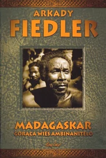 Bernardinum Madagaskar. Gorąca Wieś Ambinanitelo - Arkady Fiedler - Książki podróżnicze - miniaturka - grafika 1