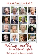 Felietony i reportaże - Oddam matkę w dobre ręce. Cała prawda o domach opieki - miniaturka - grafika 1