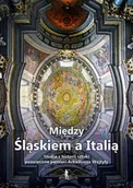 Książki o kulturze i sztuce - Między Śląskiem a Italią - Andrzej Kozieł - miniaturka - grafika 1