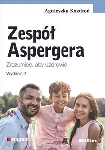 Difin Zespół Aspergera. Zrozumieć, aby uzdrowić, wydanie 2 Agnieszka Kozdroń - Psychologia - miniaturka - grafika 1