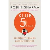 Poradniki psychologiczne - Kompania Mediowa Klub 5 rano. Szczęśliwy poranek zmienia wszystko Robin Sharma - miniaturka - grafika 1