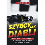 Sport i wypoczynek - Szybcy jak diabli Rywalizacja Forda i Ferrari o zwycięstwo w wielkim wyścigu w Le Mans A.J. Baime - miniaturka - grafika 1