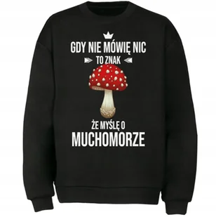 BLUZA TO ZNAK ŻE MYŚLĘ O MUCHOMOR CZERWONY ZABAWNE - Bluzy męskie - miniaturka - grafika 1