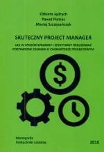 Skuteczny project manager. Jak w sposób sprawny i efektywny realizować postawione zadania o charakterze projektowym - Technika Skuteczny project manager. Jak w sposób sprawny i efektywny realizować postawione zadania o charakterze projektowym - Technika - miniaturka - grafika 1