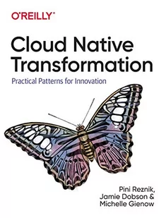 Reznik, P: Cloud Native Transformation: Practical Patterns for Innovation - Pozostałe książki - miniaturka - grafika 1