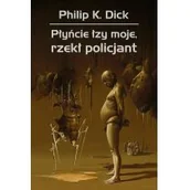 Fantasy - Rebis Philip K. Dick Płyńcie łzy moje, rzekł policjant - miniaturka - grafika 1