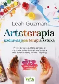 Arteterapia - uzdrawiająca terapia sztuką. Proste ćwiczenia, które pomogą ci zrozumieć siebie, kontrolować emocje oraz pokonać stany lękowe i depresję - Leah Guzman - Zdrowie - poradniki - miniaturka - grafika 1