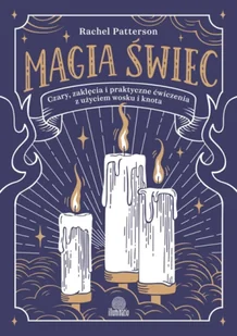 Magia świec. Czary, zaklęcia i praktyczne ćwiczenia z użyciem wosku i knota - Rachel Patterson - Poradniki hobbystyczne - miniaturka - grafika 1
