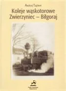 Książki regionalne - Koleje wąskotorowe Zwierzyniec - Biłgoraj - miniaturka - grafika 1