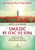 Ezoteryka - Studio Astropsychologii Umrzeć by stać się sobą - Anita Moorjani - miniaturka - grafika 1