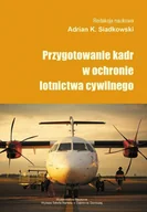 Polityka i politologia - Siadkowski Adrian Karol Przygotowanie kadr w ochronie lotnictwa cywilnego - mamy na stanie, wyślemy natychmiast - miniaturka - grafika 1