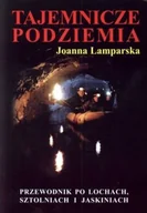 Książki regionalne - Tajemnicze podziemia. Przewodnik po lochach, sztolniach i jaskiniach - miniaturka - grafika 1