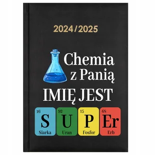 KALENDARZ NAUCZYCIELSKI 2024/2025 Prezent CHEMIA Z PANIĄ JEST SUPER IMIĘ Wz - Notesy i bloczki - miniaturka - grafika 1
