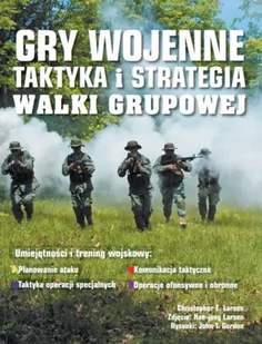 Gry wojenne Taktyka i strategia Walki grupowe - Larsen Christopher E. - Poradniki hobbystyczne - miniaturka - grafika 1