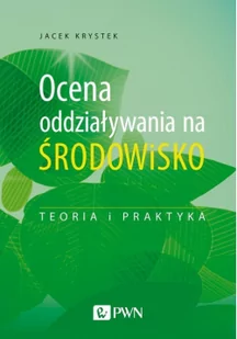 Ocena Oddziaływania Na Środowisko Teoria I Praktyka Jacek Krystek - Podręczniki dla szkół wyższych - miniaturka - grafika 2