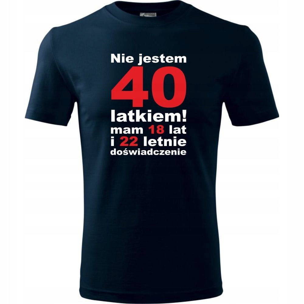 Męska Koszulka z Nadrukiem Nie jestem 40 latkiem, mam 18 lat i 22 letnie ciemny granat 3XL