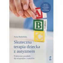 GWP Gdańskie Wydawnictwo Psychologiczne Skuteczna Terapia Dziecka z Autyzmem. Praktyczny poradnik dla terapeutów i rodziców Budzińska Anna - Poradniki dla rodziców - miniaturka - grafika 1