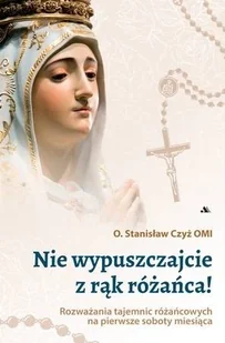 Wydawnictwo AA Nie wypuszczajcie z rąk różańca! Stanisław Czyż OMI - Religia i religioznawstwo - miniaturka - grafika 2
