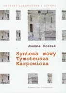 Filologia i językoznawstwo - Poznańskie Joanna Roszak Synteza mowy Tymoteusza Karpowicza - miniaturka - grafika 1