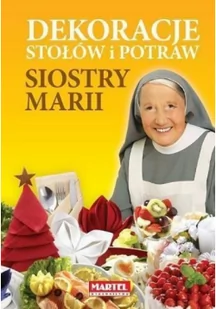 MARTEL Dekoracje stołów i potraw siostry Marii - MARIA GORETTI GUZIAK - Książki kucharskie - miniaturka - grafika 2