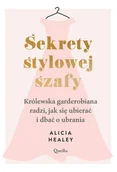 Moda i uroda - Sekrety stylowej szafy. Królewska garderobiana radzi, jak się ubierać i dbać o ubrania - Alicia Healey - książka - miniaturka - grafika 1