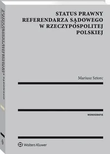 Status prawny referendarza sądowego w Rzeczypospolitej Polskiej Mariusz Sztorc - Prawo Status prawny referendarza sądowego w Rzeczypospolitej Polskiej Mariusz Sztorc - Prawo - miniaturka - grafika 1
