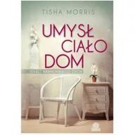 Dom i ogród - Illuminatio Umysł, ciało, dom - Morris Tisha - miniaturka - grafika 1