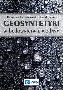 Geosyntetyki W Budownictwie Wodnym Krystyna Kazimierowicz-Frankowska - Nauka - miniaturka - grafika 1