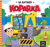 Książki edukacyjne - Koparka. Na ratunek - Anna Podgórska - miniaturka - grafika 1