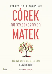 Feeria Wsparcie dla dorosłych córek narcystycznych matek - Karyl McBride - Psychologia Feeria Wsparcie dla dorosłych córek narcystycznych matek - Karyl McBride - Psychologia - miniaturka - grafika 2