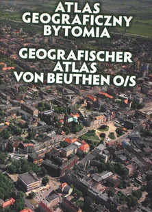 Atlas Geograficzny Bytomia,Geografischer Atlas Von Beuthen O/S - Książki regionalne Atlas Geograficzny Bytomia,Geografischer Atlas Von Beuthen O/S - Książki regionalne - miniaturka - grafika 1