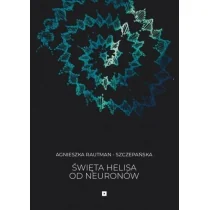 Fundacja Duży Format Święta Helisa od Neuronów Agnieszka Rautman-Szczepańska - Poezja - miniaturka - grafika 1