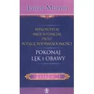 Ezoteryka - Rebis Pokonaj lęk i obawy. Wykorzystaj swój potencjał przez potęgę podświadomości. Księga 1 - Joseph Murphy - miniaturka - grafika 1