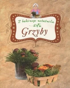 Grzyby. Z babcinego notatnika - Książki kucharskie - miniaturka - grafika 1