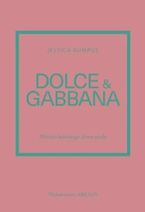 Dolce & Gabbana. Historia kultowego domu mody - Jessica Bumpus - Historia świata - miniaturka - grafika 1