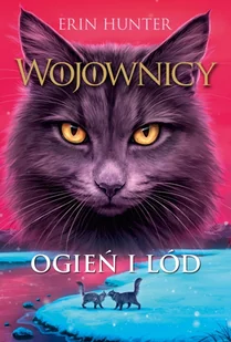 Ogień i lód. Wojownicy. Tom 2 - Erin Hunter - książka - Fantasy - miniaturka - grafika 1
