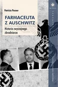 Felietony i reportaże - POSNER PATRICIA FARMACEUTA Z AUSCHWITZ HISTORIA ZWYCZAJNEGO ZBRODNIARZA - miniaturka - grafika 1