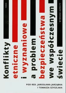 Nomos red. Jarosław Jarząbek, Tomasz Szyszlak Konflikty etniczne i wyznaniowe a problem bezpieczeństwa we współczesnym świecie - Historia świata - miniaturka - grafika 1