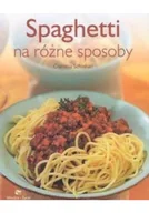 Książki kucharskie - Spaghetti na różne sposoby - miniaturka - grafika 1